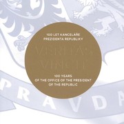Veritas vincit: 100 let Kanceláře prezidenta republiky = 100 years of the Office of the President of the Republic.